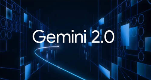 Gemini2.0：谷歌开启代理人工智能时代 